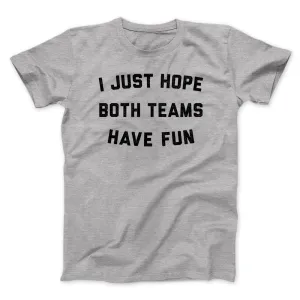 I Just Hope Both Teams Have Fun Funny Men/Unisex T-Shirt