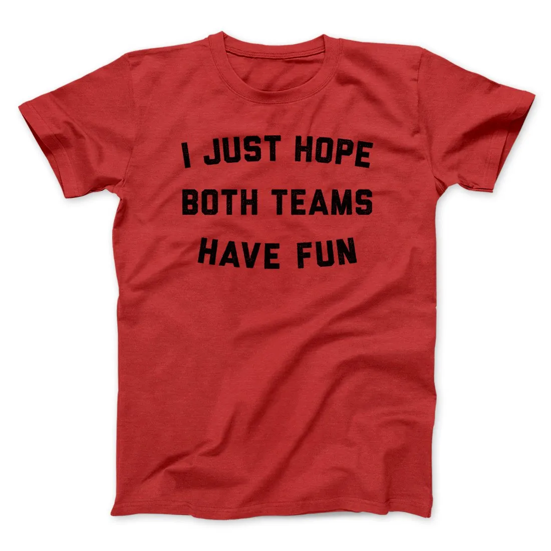 I Just Hope Both Teams Have Fun Funny Men/Unisex T-Shirt