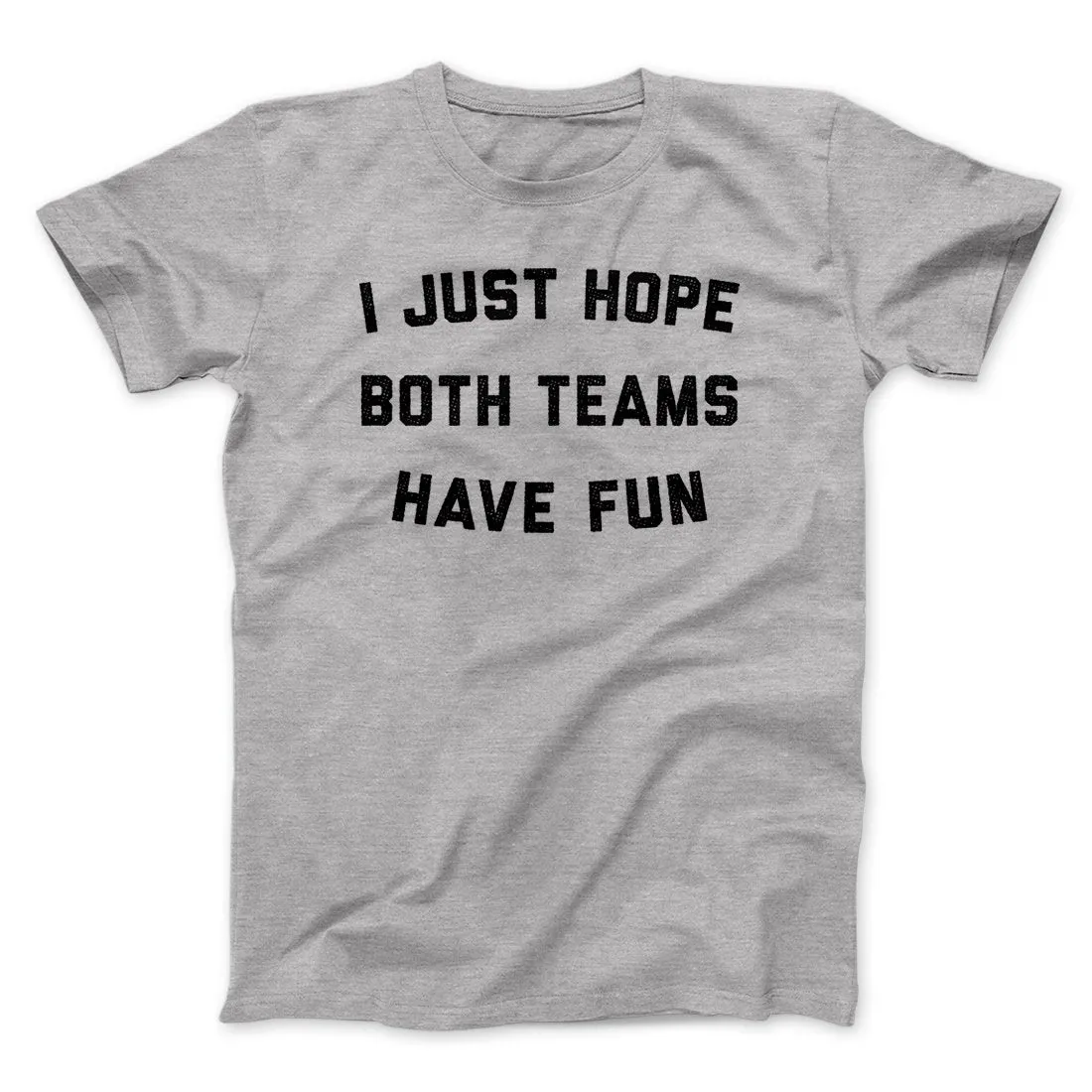 I Just Hope Both Teams Have Fun Funny Men/Unisex T-Shirt