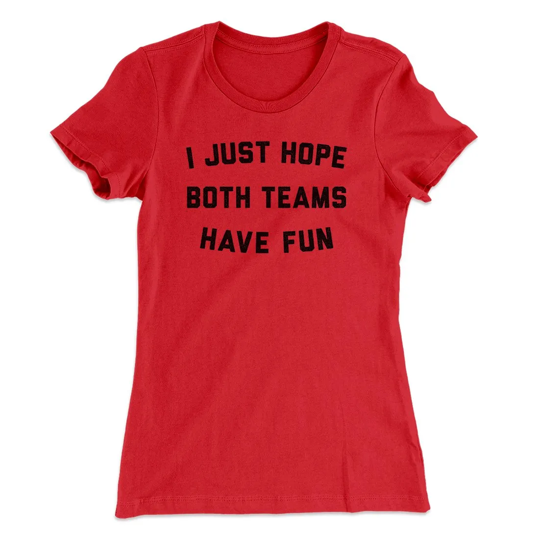 I Just Hope Both Teams Have Fun Funny Women's T-Shirt