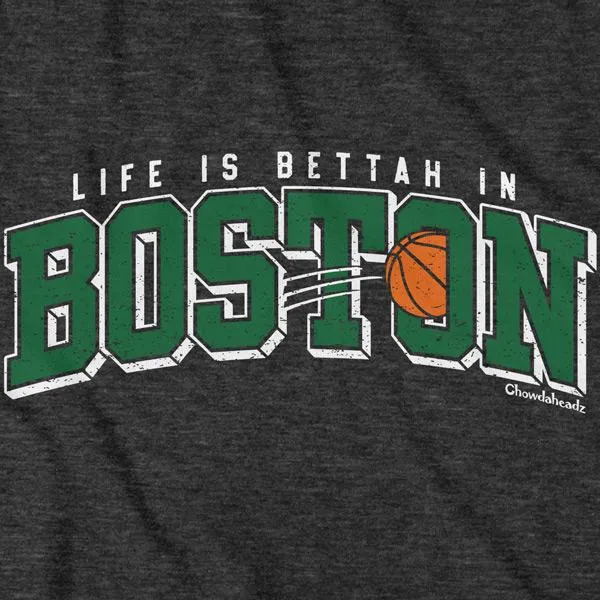 Life is Bettah in Boston Baller T-Shirt